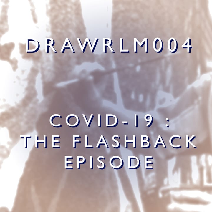 DRAWRLM004 - Covid-19 : The Flashback Episode