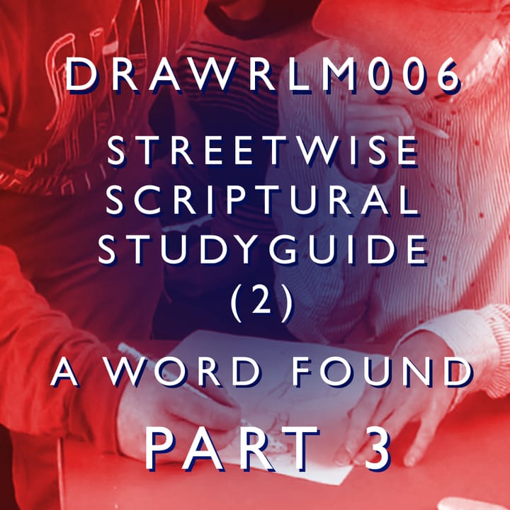 DRAWRLM006 - A Word Found - Part 03 - Streetwise Scriptural Studyguide (2)