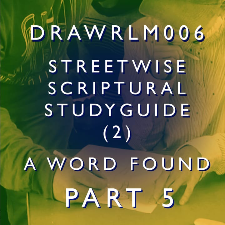 DRAWRLM006 - A Word Found Part 05 - Streetwise Scriptural Studyguide (2)